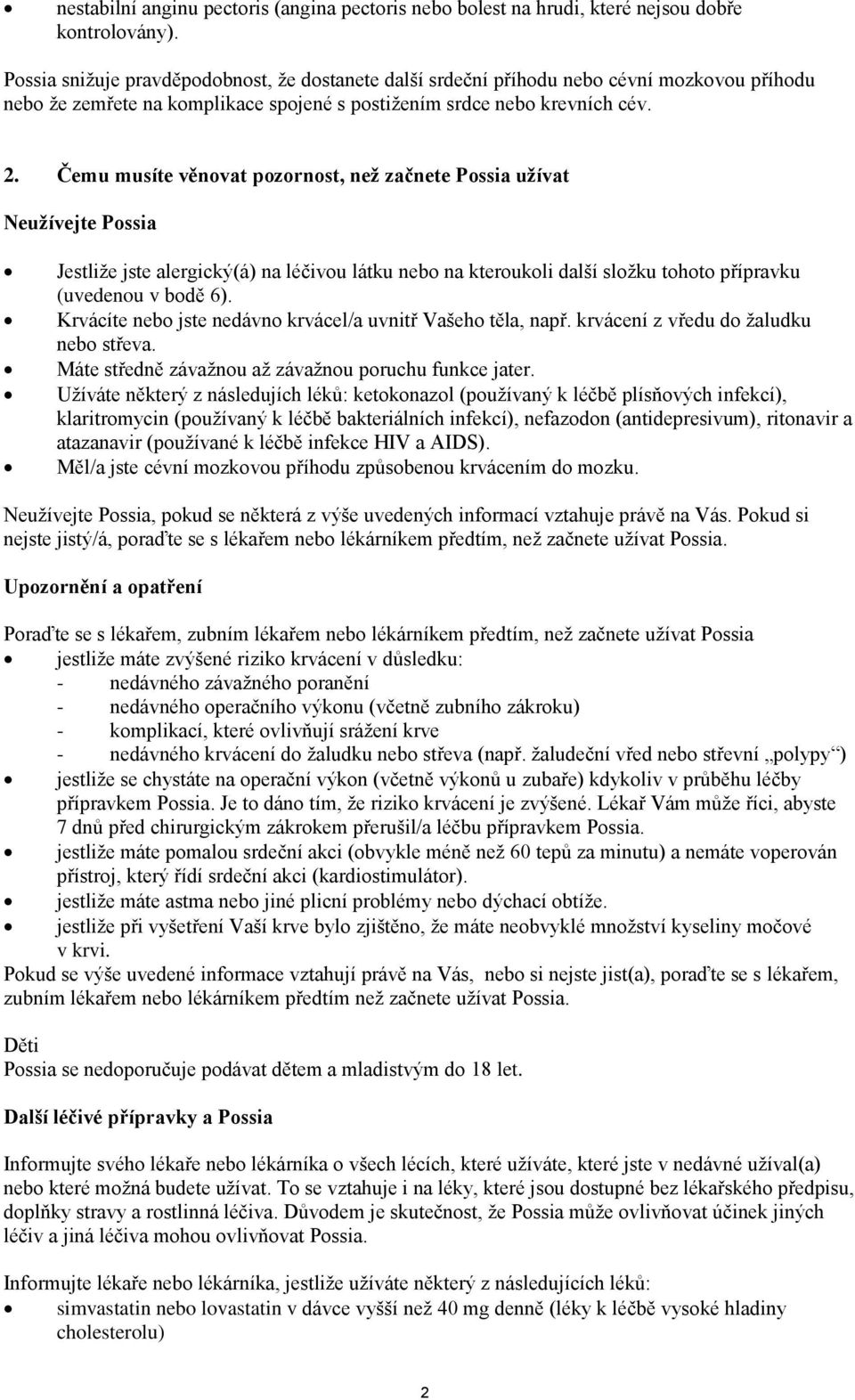 Čemu musíte věnovat pozornost, než začnete Possia užívat Neužívejte Possia Jestliže jste alergický(á) na léčivou látku nebo na kteroukoli další složku tohoto přípravku (uvedenou v bodě 6).