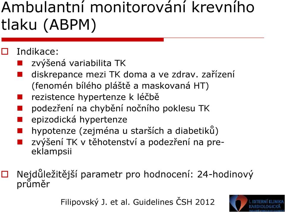 zařízení (fenomén bílého pláště a maskovaná HT) rezistence hypertenze k léčbě podezření na chybění nočního