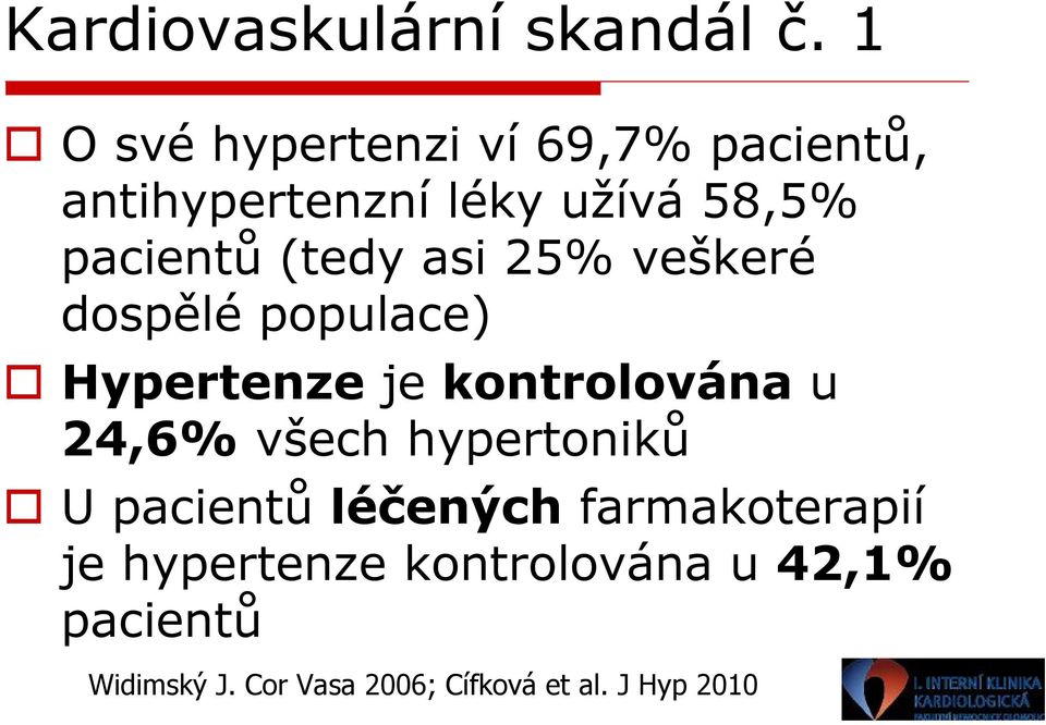 (tedy asi 25% veškeré dospělé populace) Hypertenze je kontrolována u 24,6% všech