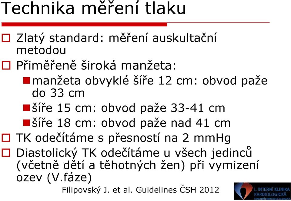 obvod paže nad 41 cm TK odečítáme s přesností na 2 mmhg Diastolický TK odečítáme u všech