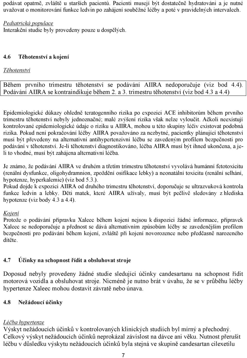 Podávání AIIRA se kontraindikuje během 2. a 3. trimestru těhotenství (viz bod 4.3 a 4.