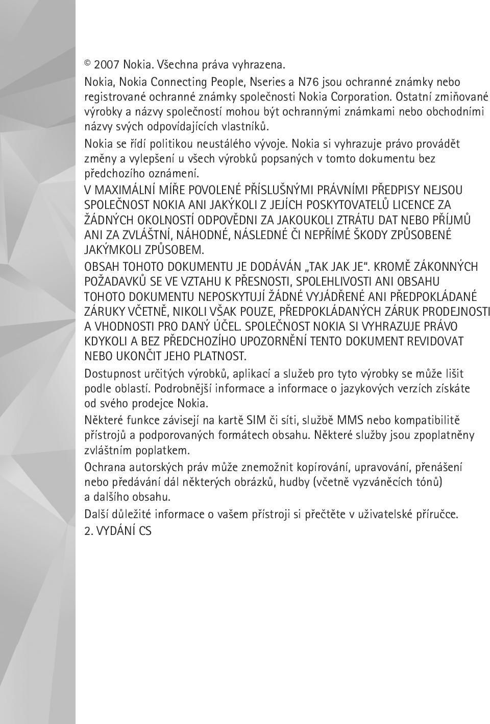 Nokia si vyhrazuje právo provádìt zmìny a vylep¹ení u v¹ech výrobkù popsaných v tomto dokumentu bez pøedchozího oznámení.