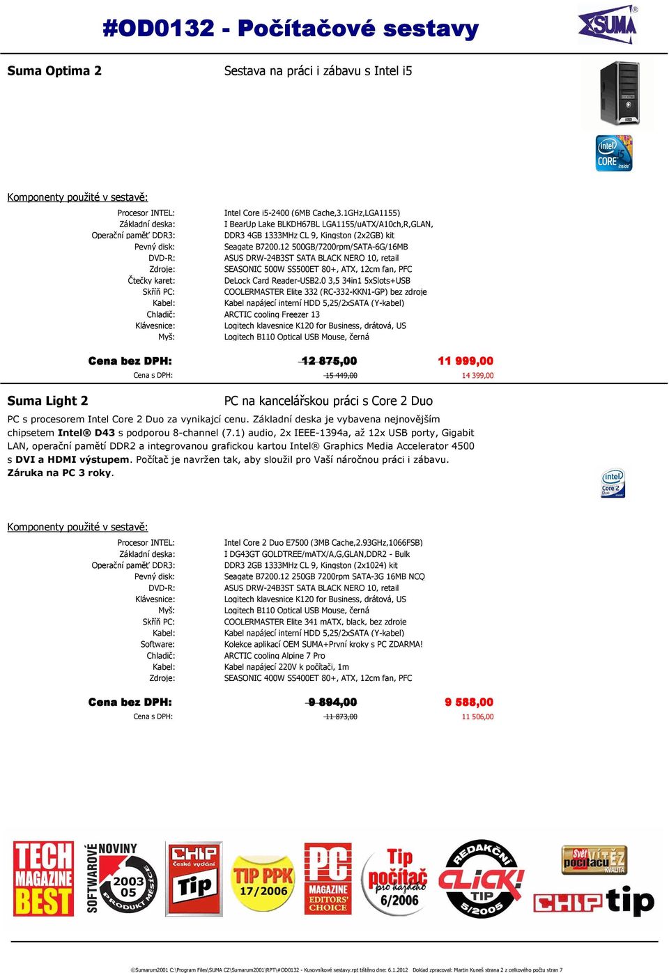 12 500GB/7200rpm/SATA-6G/16MB SEASONIC 500W SS500ET 80+, ATX, 12cm fan, PFC COOLERMASTER Elite 332 (RC-332-KKN1-GP) bez zdroje Kabel napájecí interní HDD 5,25/2xSATA (Y-kabel) Chladič: ARCTIC cooling