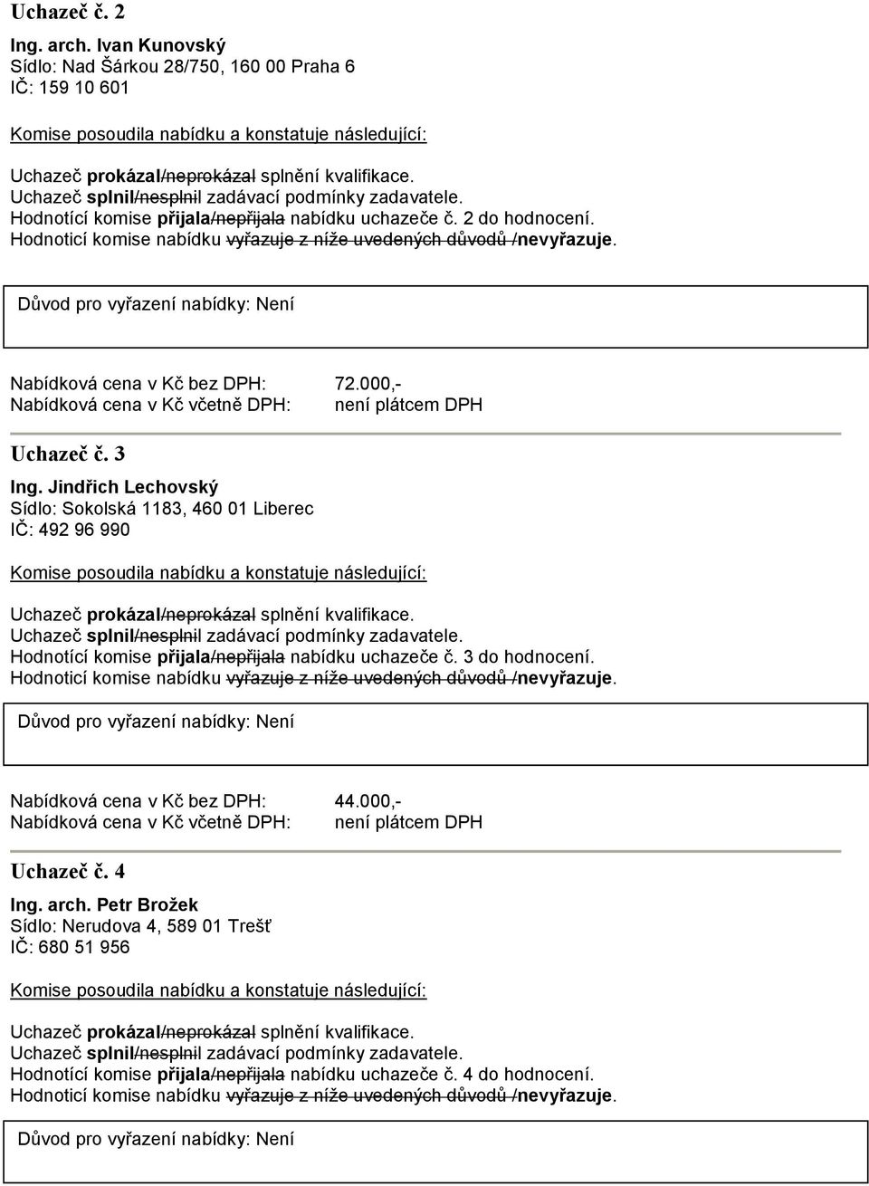 2 do hodnocení. Nabídková cena v Kč bez DPH: 72.000,- Uchazeč č. 3 Ing.