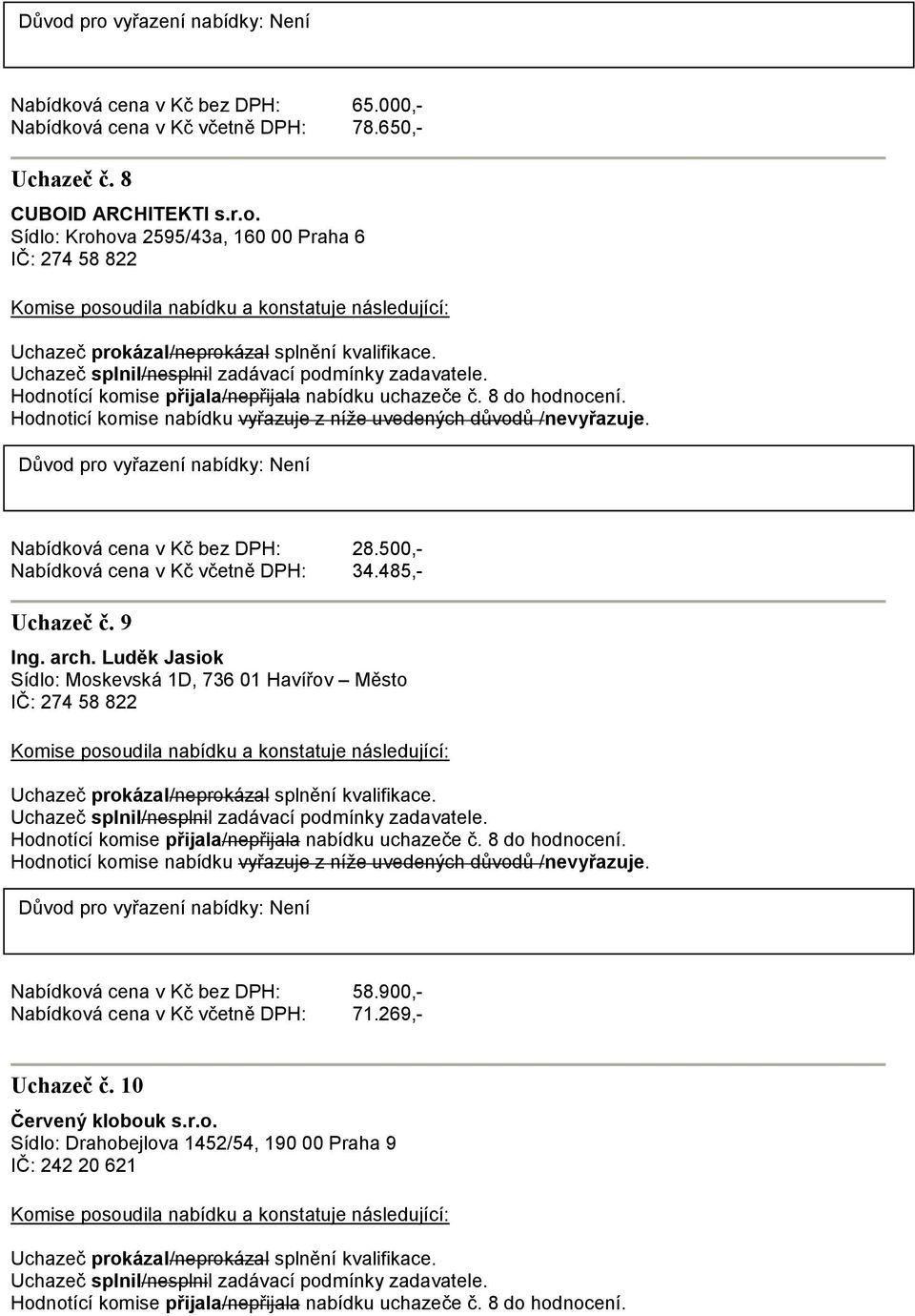 Luděk Jasiok Sídlo: Moskevská 1D, 736 01 Havířov Město IČ: 274 58 822 Nabídková cena v Kč bez DPH: 58.