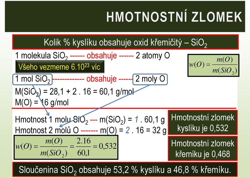 16 = 60,1 g/mol M(O) = 16 g/mol Hmotnost 1 molu SiO 2 --- SiO 2 ) = 1. 60,1 g Hmotnost 2 molů O ------- O) = 2.