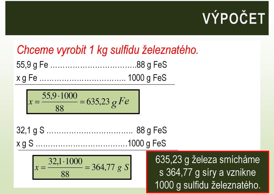 . 1000 g FeS x 55,9 1000 88 635,23_ g _ Fe 32,1 g S.