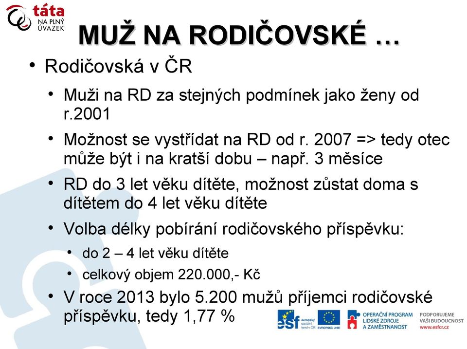 3 měsíce RD do 3 let věku dítěte, možnost zůstat doma s dítětem do 4 let věku dítěte Volba délky