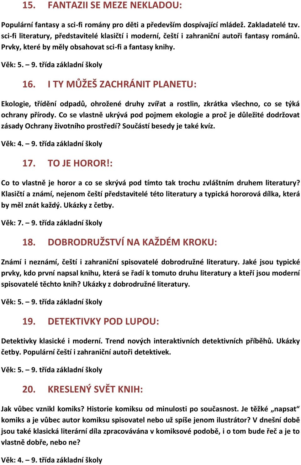 I TY MŮŽEŠ ZACHRÁNIT PLANETU: Ekologie, třídění odpadů, ohrožené druhy zvířat a rostlin, zkrátka všechno, co se týká ochrany přírody.