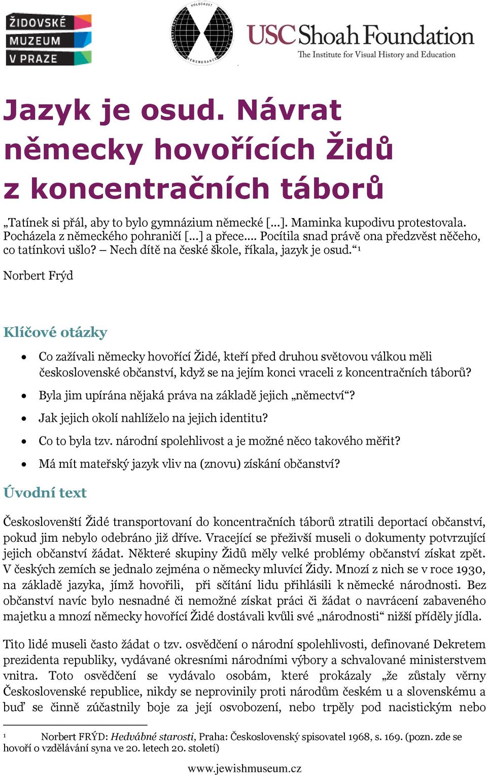 1 Norbert Frýd Klíčové otázky Co zažívali německy hovořící Židé, kteří před druhou světovou válkou měli československé občanství, když se na jejím konci vraceli z koncentračních táborů?