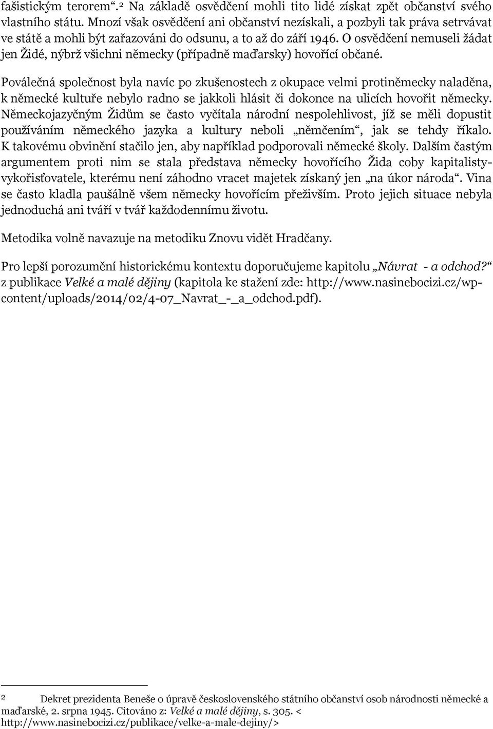 O osvědčení nemuseli žádat jen Židé, nýbrž všichni německy (případně maďarsky) hovořící občané.