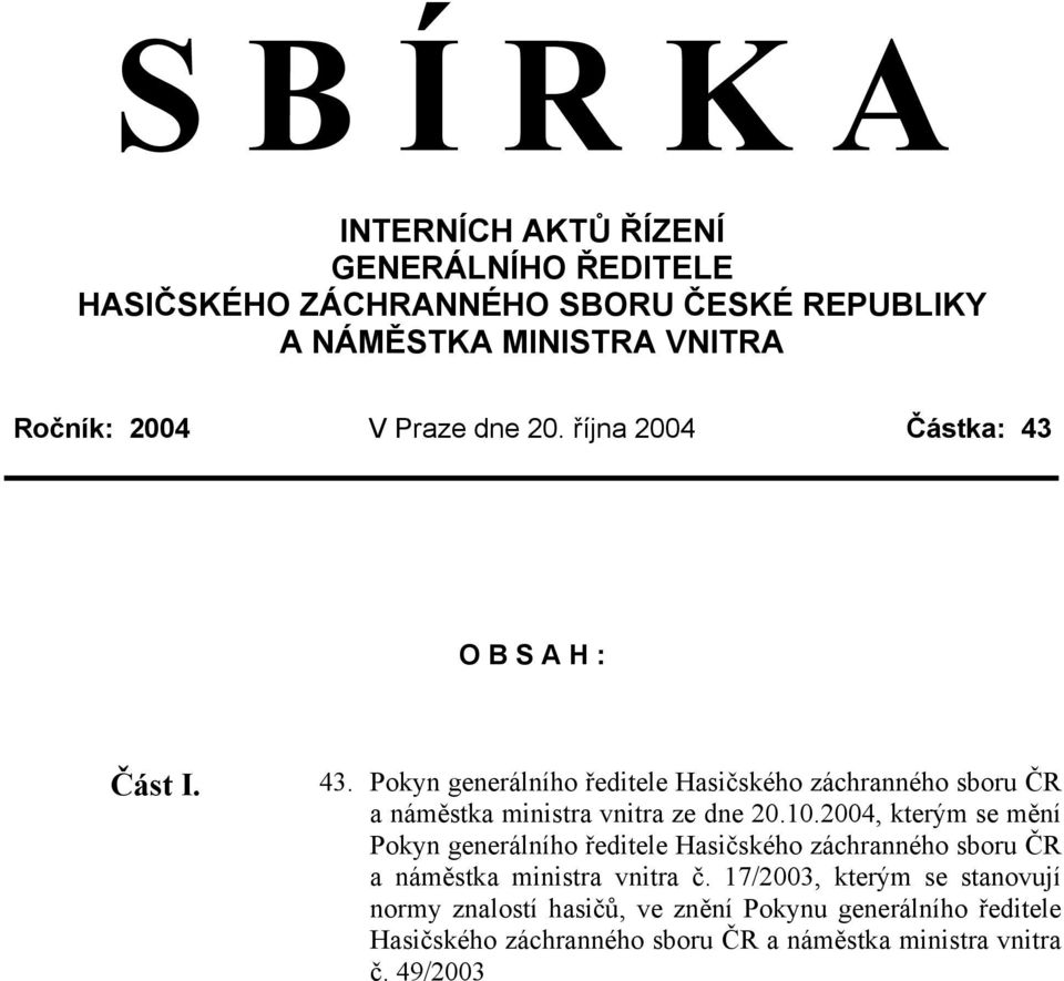 10.2004, kterým se mění Pokyn generálního ředitele Hasičského záchranného sboru ČR a náměstka ministra vnitra č.