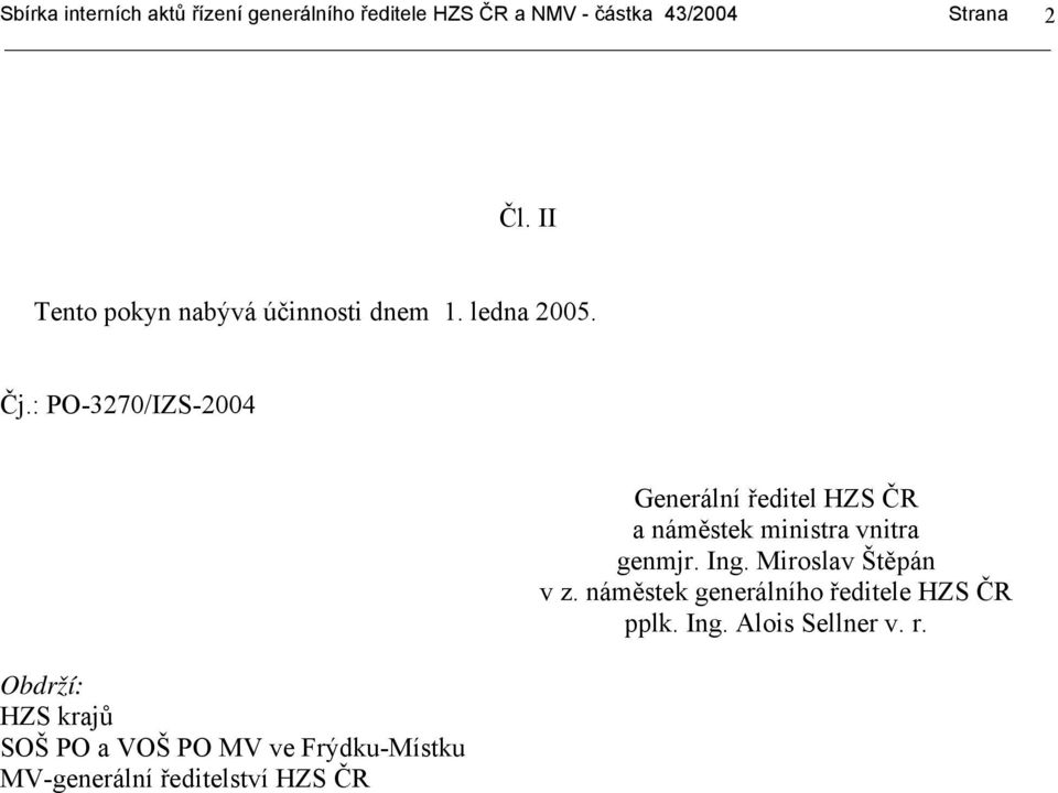 MV-generální ředitelství HZS ČR Generální ředitel HZS ČR a náměstek ministra