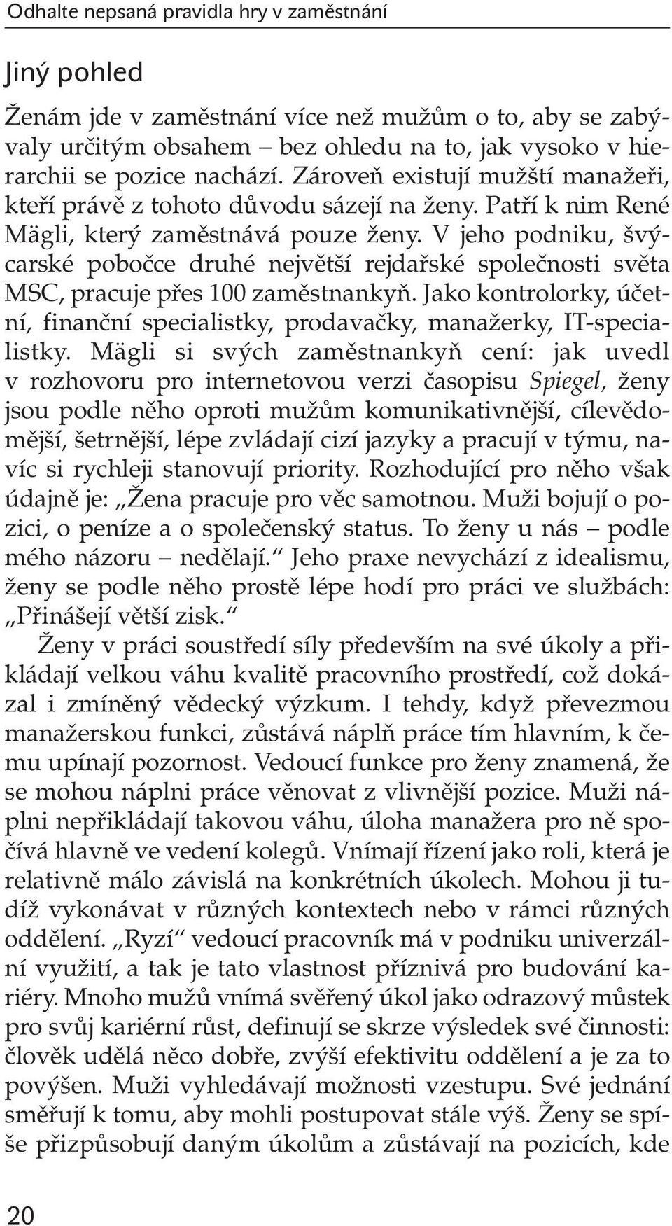 V jeho podniku, v carské poboãce druhé nejvût í rejdafiské spoleãnosti svûta MSC, pracuje pfies 100 zamûstnankyà.