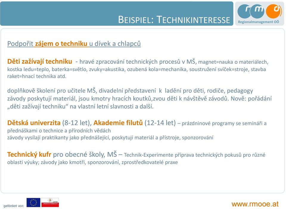 doplňkově školení pro učitele MŠ, divadelní představení k ladění pro děti, rodiče, pedagogy závody poskytují materiál, jsou kmotry hracích koutků,zvou děti k návštěvě závodů.