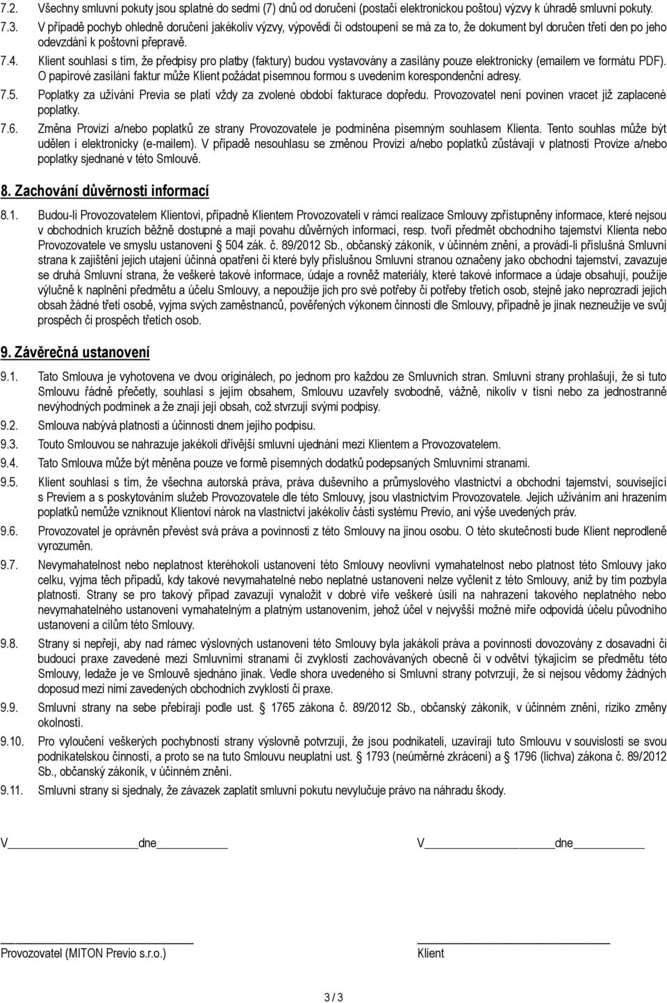 souhlasí s tím, že předpisy pro platby (faktury) budou vystavovány a zasílány pouze elektronicky (emailem ve formátu PDF).
