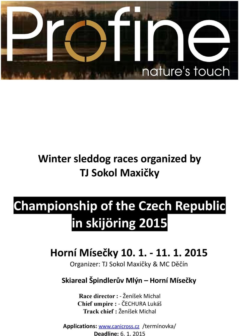 . 1. - 11. 1. 2015 Organizer: TJ Sokol Maxičky & MC Děčín Skiareal Špindlerův Mlýn Horní