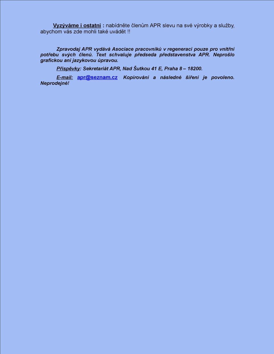 Text schvaluje předseda představenstva APR. Neprošlo grafickou ani jazykovou úpravou.