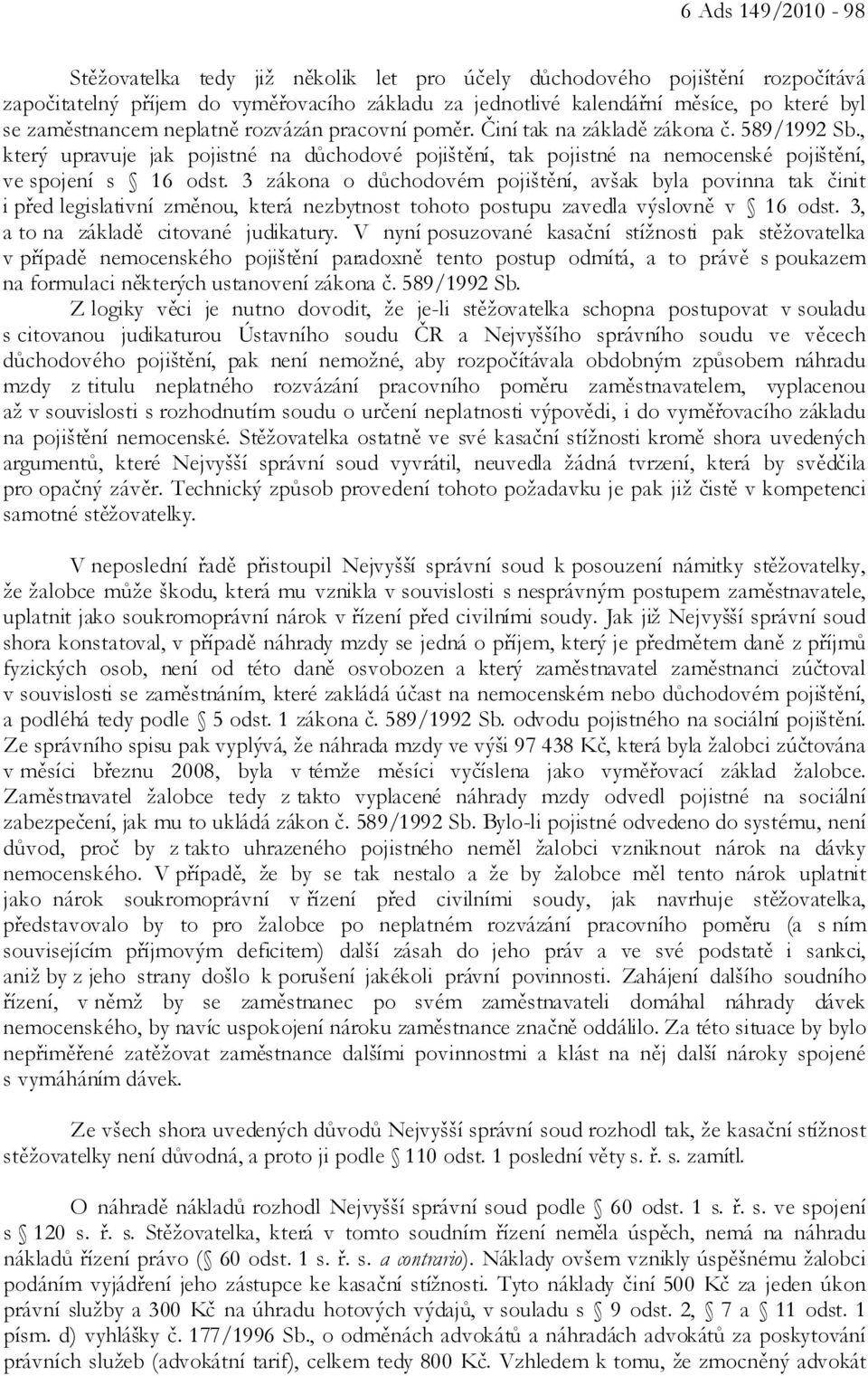 , který upravuje jak pojistné na důchodové pojištění, tak pojistné na nemocenské pojištění, ve spojení s 16 odst.