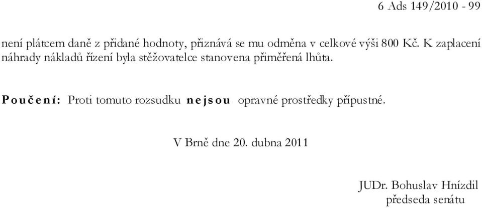 K zaplacení náhrady nákladů řízení byla stěžovatelce stanovena přiměřená