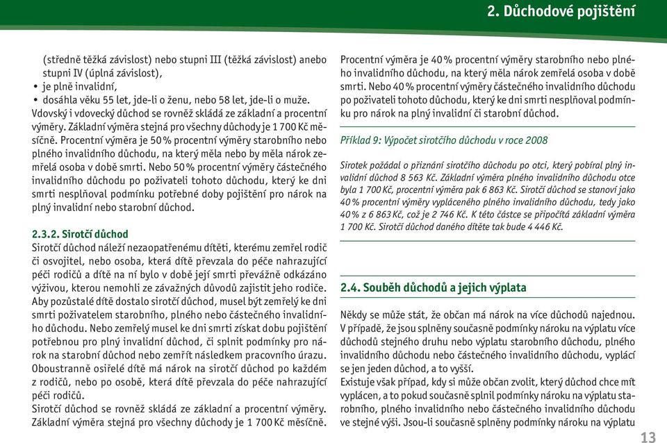 Procentní výměra je 50 % procentní výměry starobního nebo plného invalidního důchodu, na který měla nebo by měla nárok zemřelá osoba v době smrti.