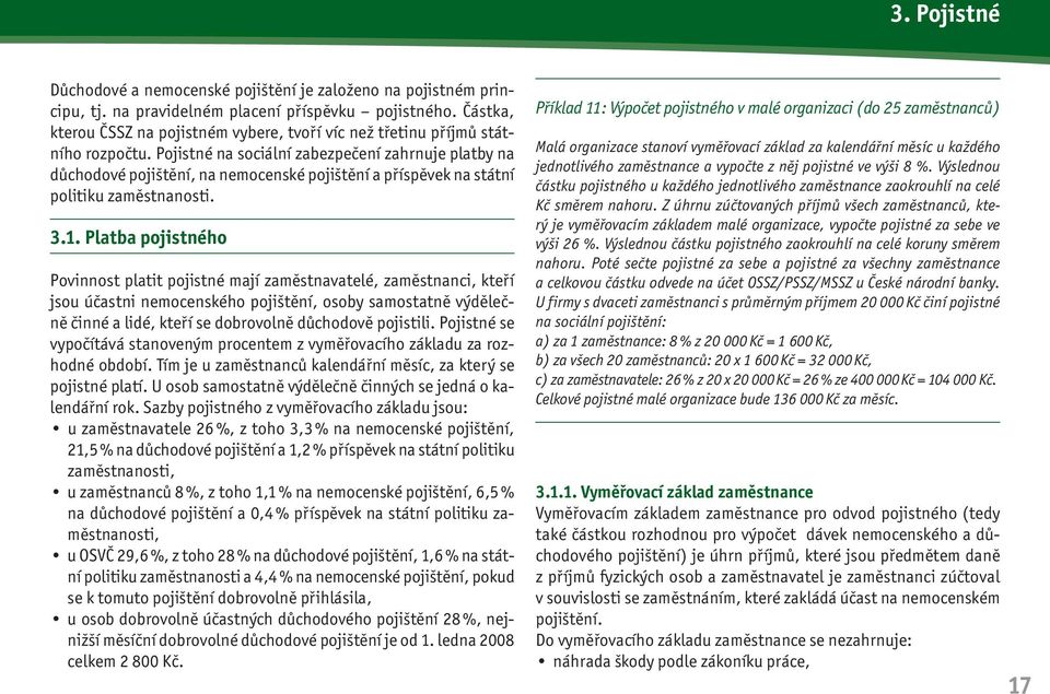 Pojistné na sociální zabezpečení zahrnuje platby na důchodové pojištění, na nemocenské pojištění a příspěvek na státní politiku zaměstnanosti. 3.1.