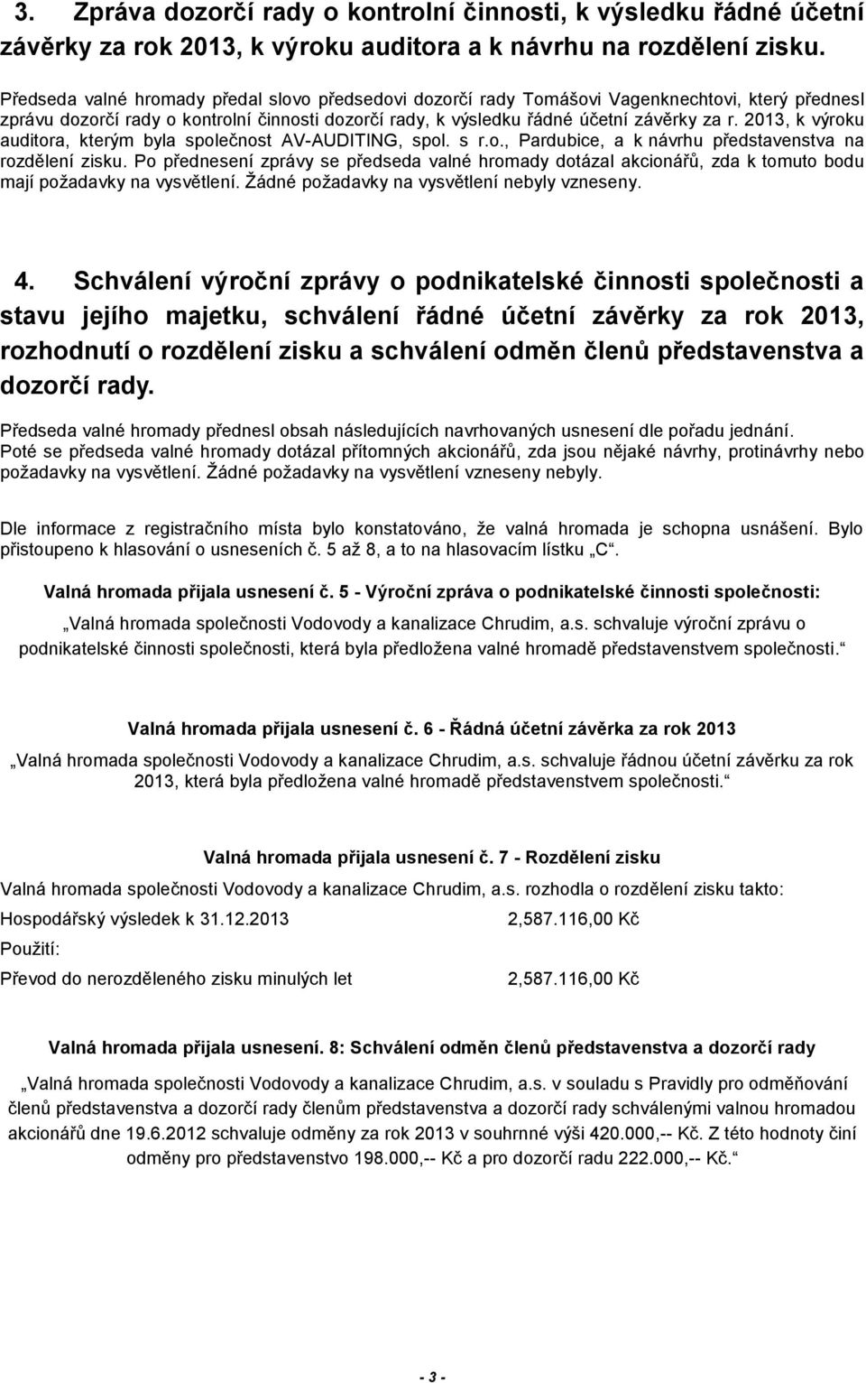 2013, k výroku auditora, kterým byla společnost AV-AUDITING, spol. s r.o., Pardubice, a k návrhu představenstva na rozdělení zisku.