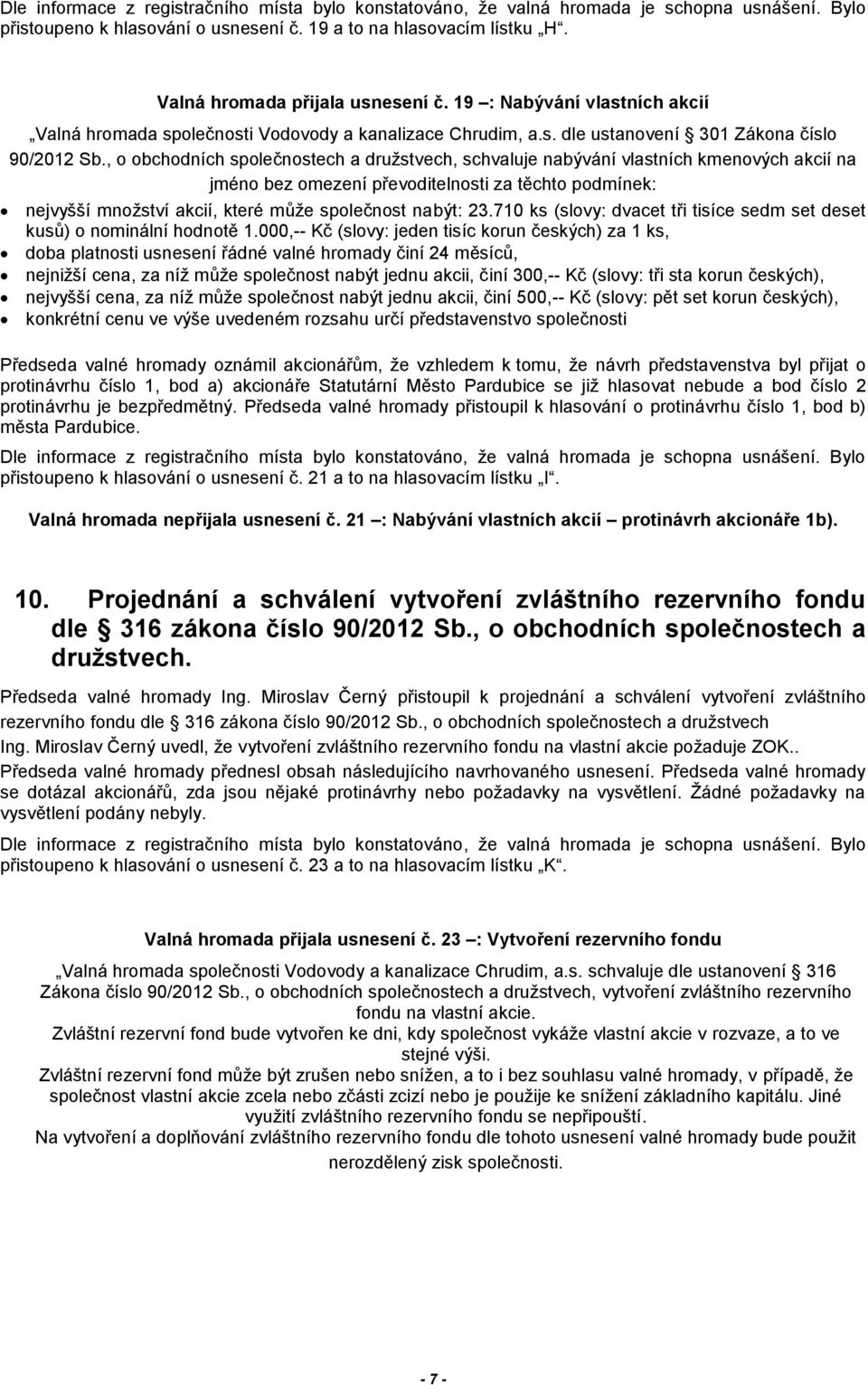 23.710 ks (slovy: dvacet tři tisíce sedm set deset kusů) o nominální hodnotě 1.