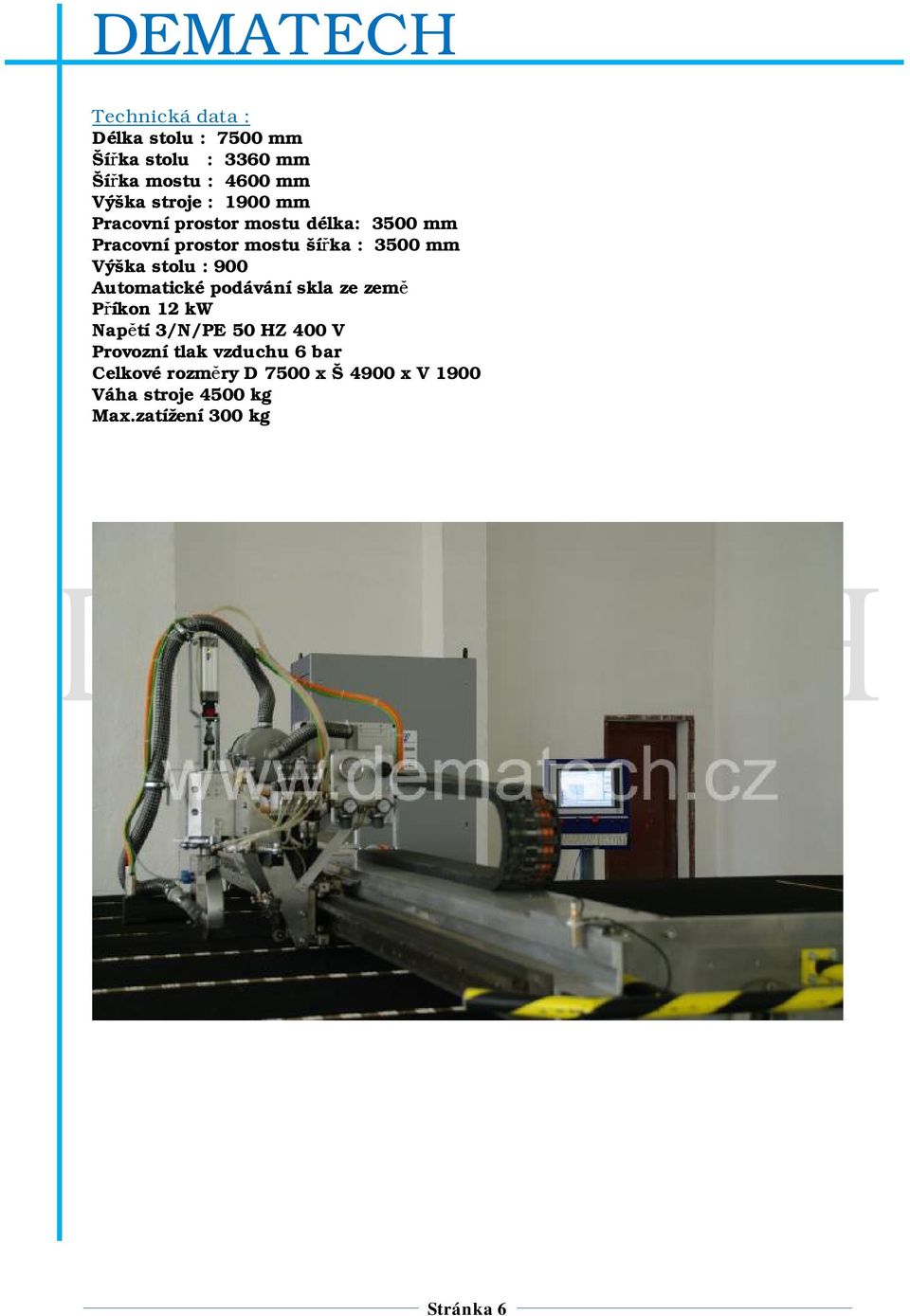 : 900 Automatické podávání skla ze země Příkon 12 kw Napětí 3/N/PE 50 HZ 400 V Provozní tlak