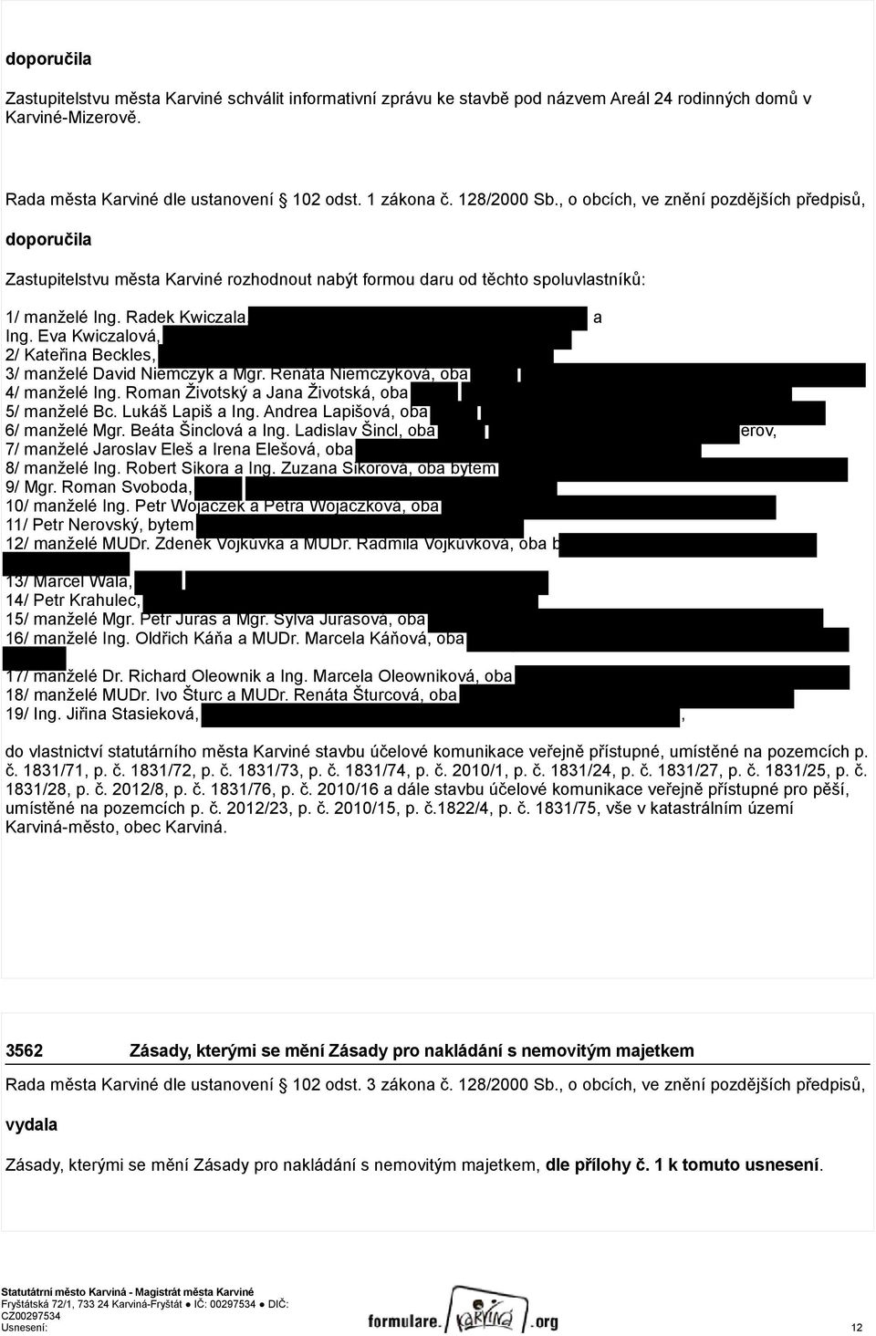 Eva Kwiczalová, 2/ Kateřina Beckles, 3/ manželé David Niemczyk a Mgr. Renáta Niemczyková, oba 4/ manželé Ing. Roman Životský a Jana Životská, oba 5/ manželé Bc. Lukáš Lapiš a Ing.