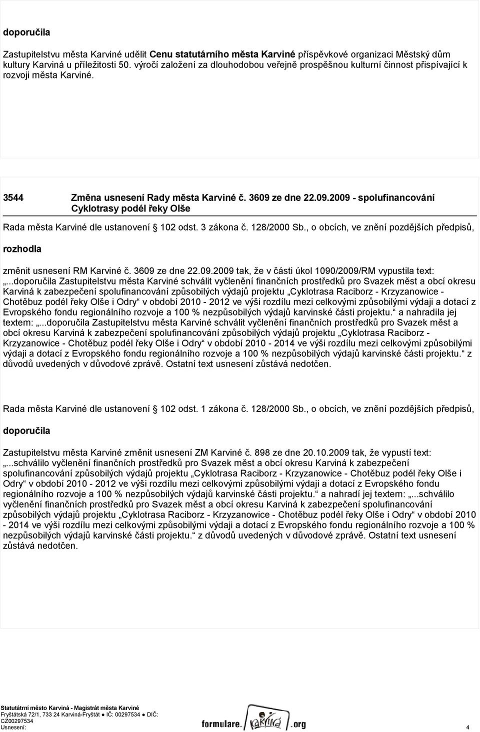 ze dne 22.09.2009 - spolufinancování Cyklotrasy podél řeky Olše Rada města Karviné dle ustanovení 102 odst. 3 zákona č. 128/2000 Sb.