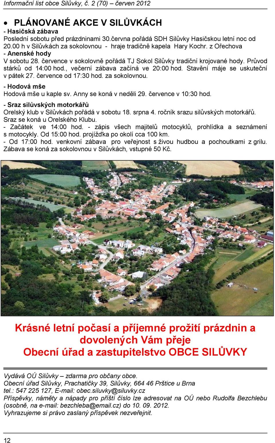 Stavění máje se uskuteční v pátek 27. července od 17:30 hod. za sokolovnou. - Hodová mše Hodová mše u kaple sv. Anny se koná v neděli 29. července v 10:30 hod.