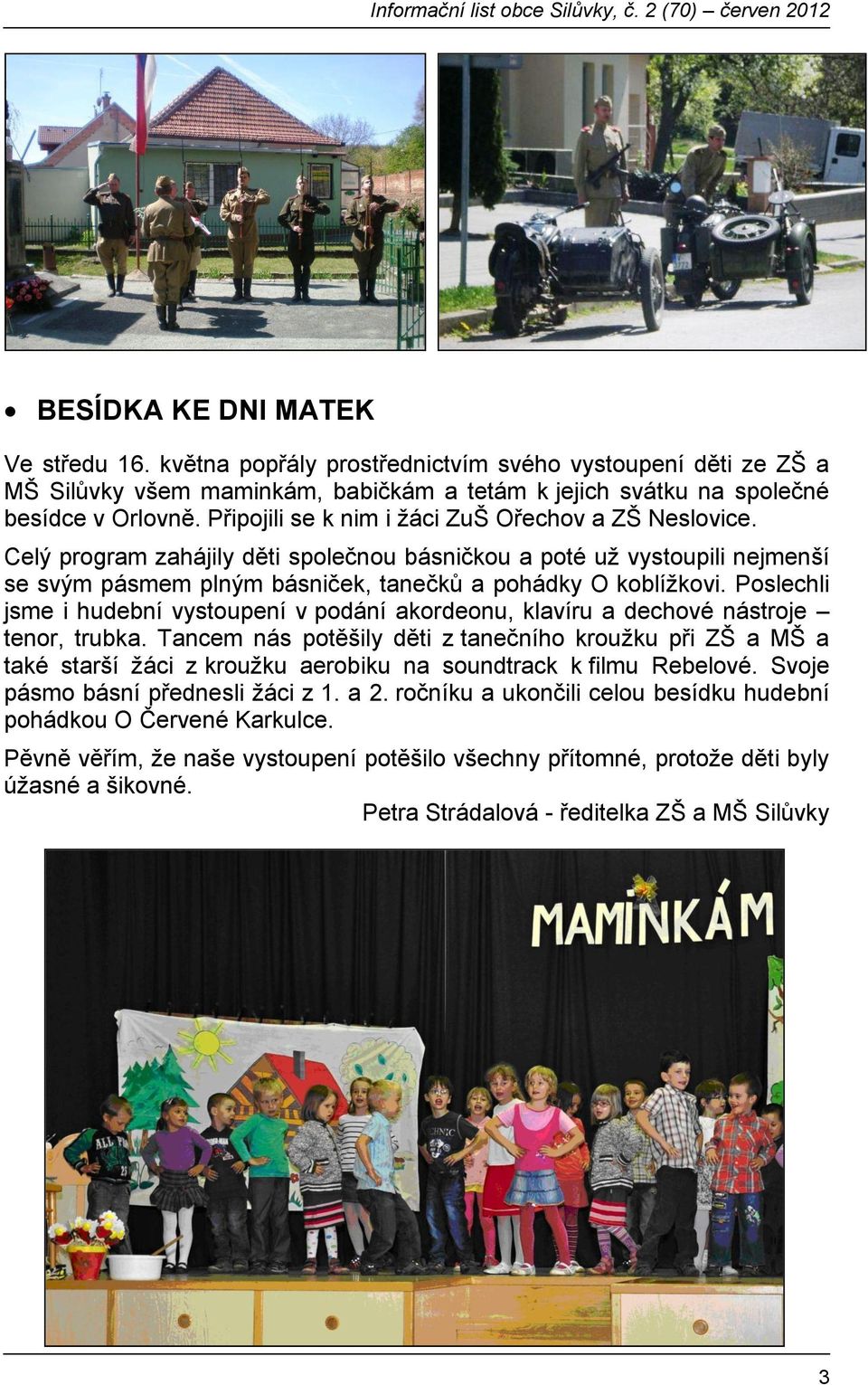 Poslechli jsme i hudební vystoupení v podání akordeonu, klavíru a dechové nástroje tenor, trubka.