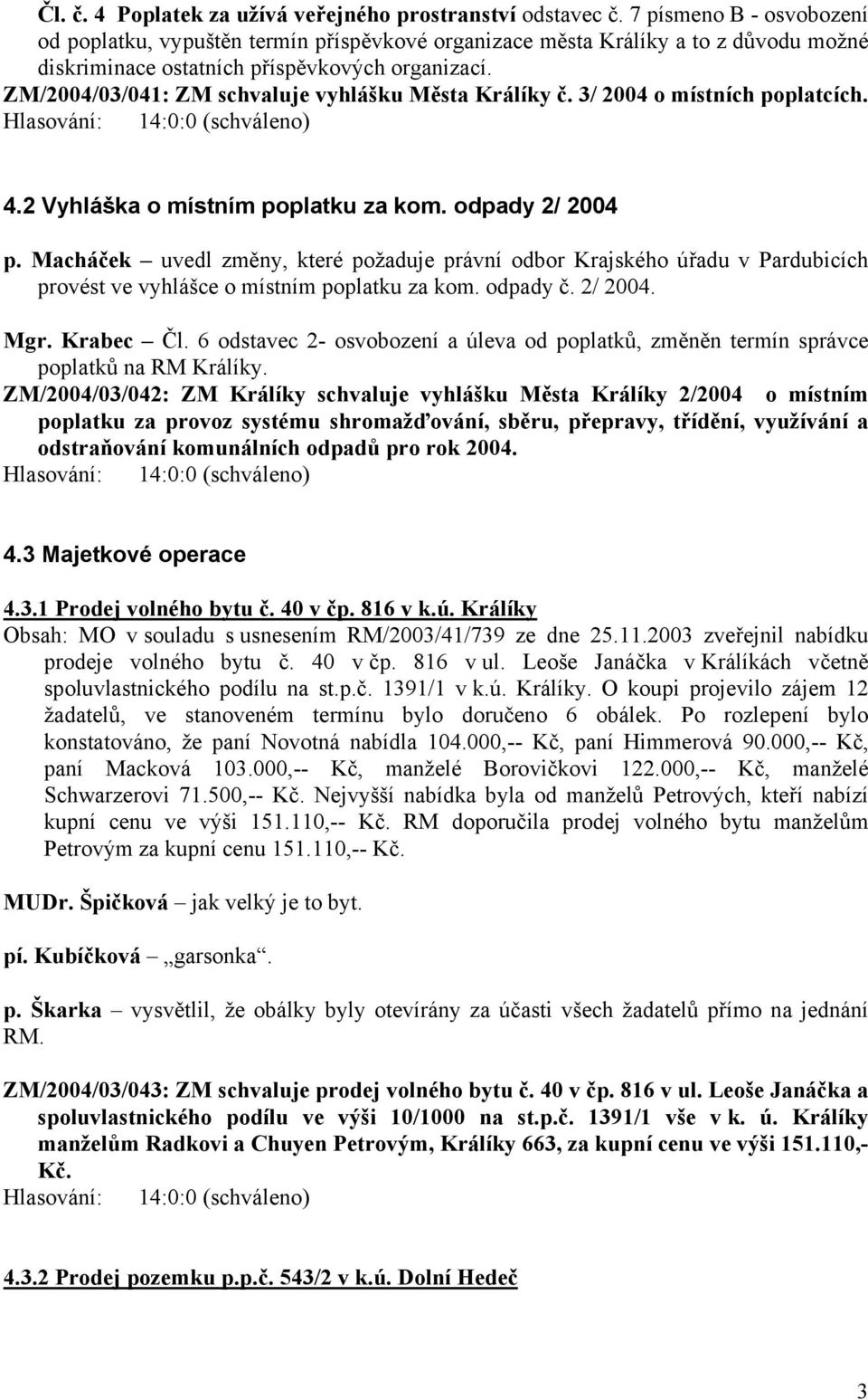 ZM/2004/03/041: ZM schvaluje vyhlášku Města Králíky č. 3/ 2004 o místních poplatcích. 4.2 Vyhláška o místním poplatku za kom. odpady 2/ 2004 p.