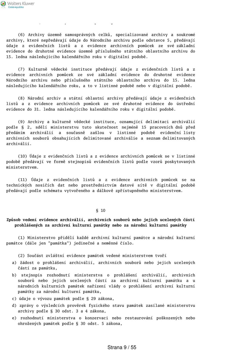 archivních pomůcek ze své základní evidence do druhotné evidence územně přísluného státního oblastního archivu do 15. ledna následujícího kalendářního roku v digitální podobě.