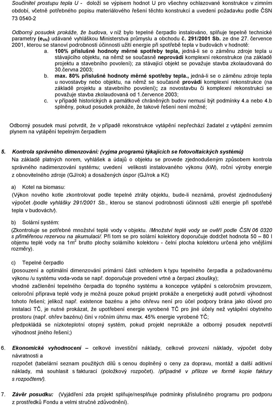 ze dne 27. července 2001, kterou se stanoví podrobnosti účinnosti užití energie při spotřebě tepla v budovách v hodnotě: a.