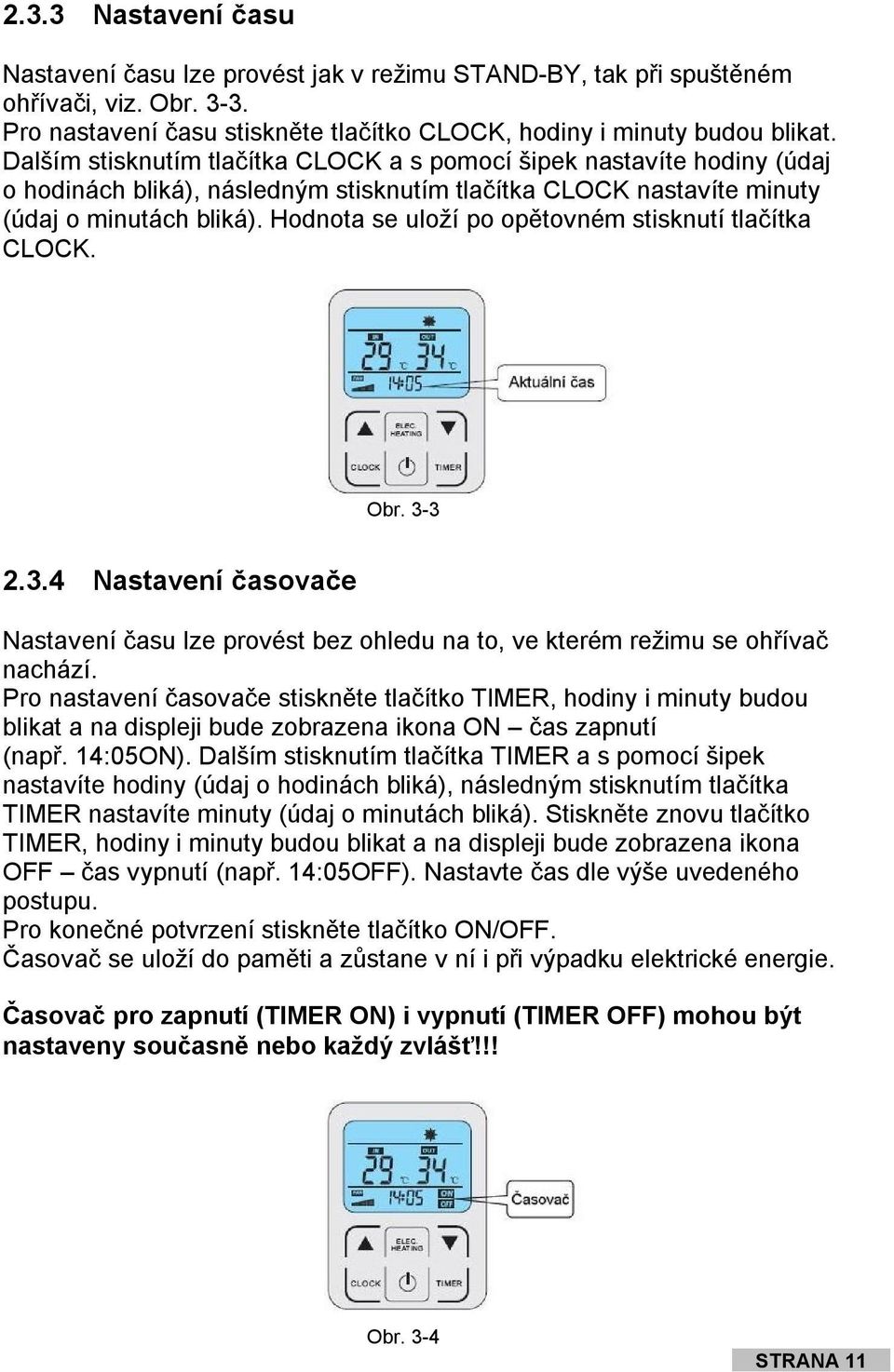 Hodnota se uloží po opětovném stisknutí tlačítka CLOCK. Obr. 3-3 2.3.4 Nastavení časovače Nastavení času lze provést bez ohledu na to, ve kterém režimu se ohřívač nachází.