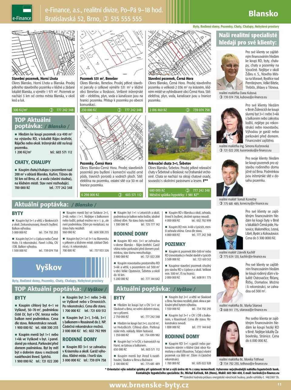 TOP Aktuální poptávka: / Blansko / Hledám ke koupi pozemek cca 400 m 2 na výstavbu RD, v lokalitě Rájec-Jestřebí, Ráječko nebo okolí. Inženýrské sítě na kraji pozemku. 1 200 Kč/m 2 tel.