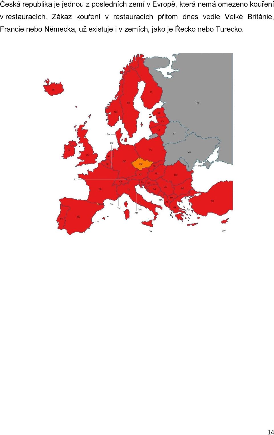 Zákaz kouření v restauracích přitom dnes vedle Velké