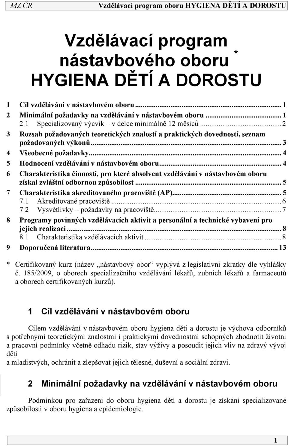 .. 4 6 Charakteristika činností, pro které absolvent vzdělávání v nástavbovém oboru získal zvláštní odbornou způsobilost... 5 7 Charakteristika akreditovaného pracoviště (AP)... 5 7.1 Akreditované pracoviště.