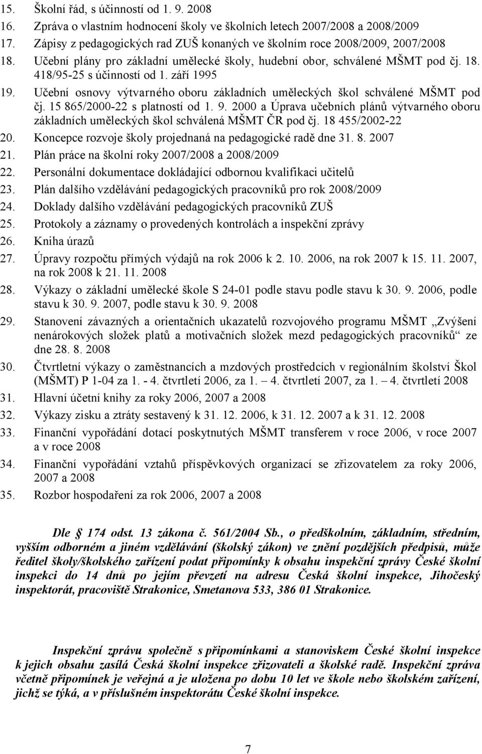 září 1995 19. Učební osnovy výtvarného oboru základních uměleckých škol schválené MŠMT pod čj. 15 865/2000-22 s platností od 1. 9.