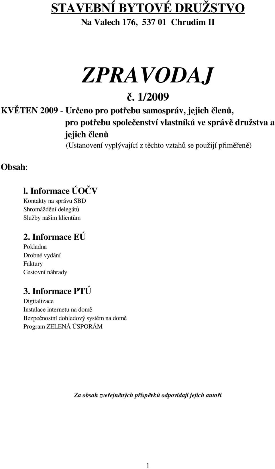 vyplývající z těchto vztahů se použijí přiměřeně) Obsah: l. Informace ÚOČV Kontakty na správu SBD Shromáždění delegátů Služby našim klientům 2.