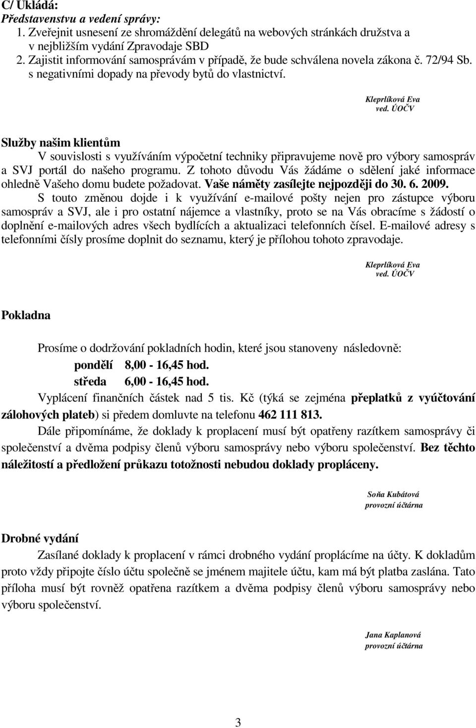 ÚOČV Služby našim klientům V souvislosti s využíváním výpočetní techniky připravujeme nově pro výbory samospráv a SVJ portál do našeho programu.
