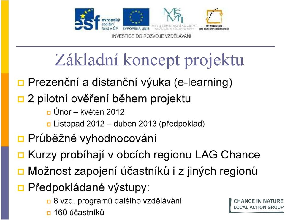 vyhodnocování Kurzy probíhají v obcích regionu LAG Chance Možnost zapojení účastníků