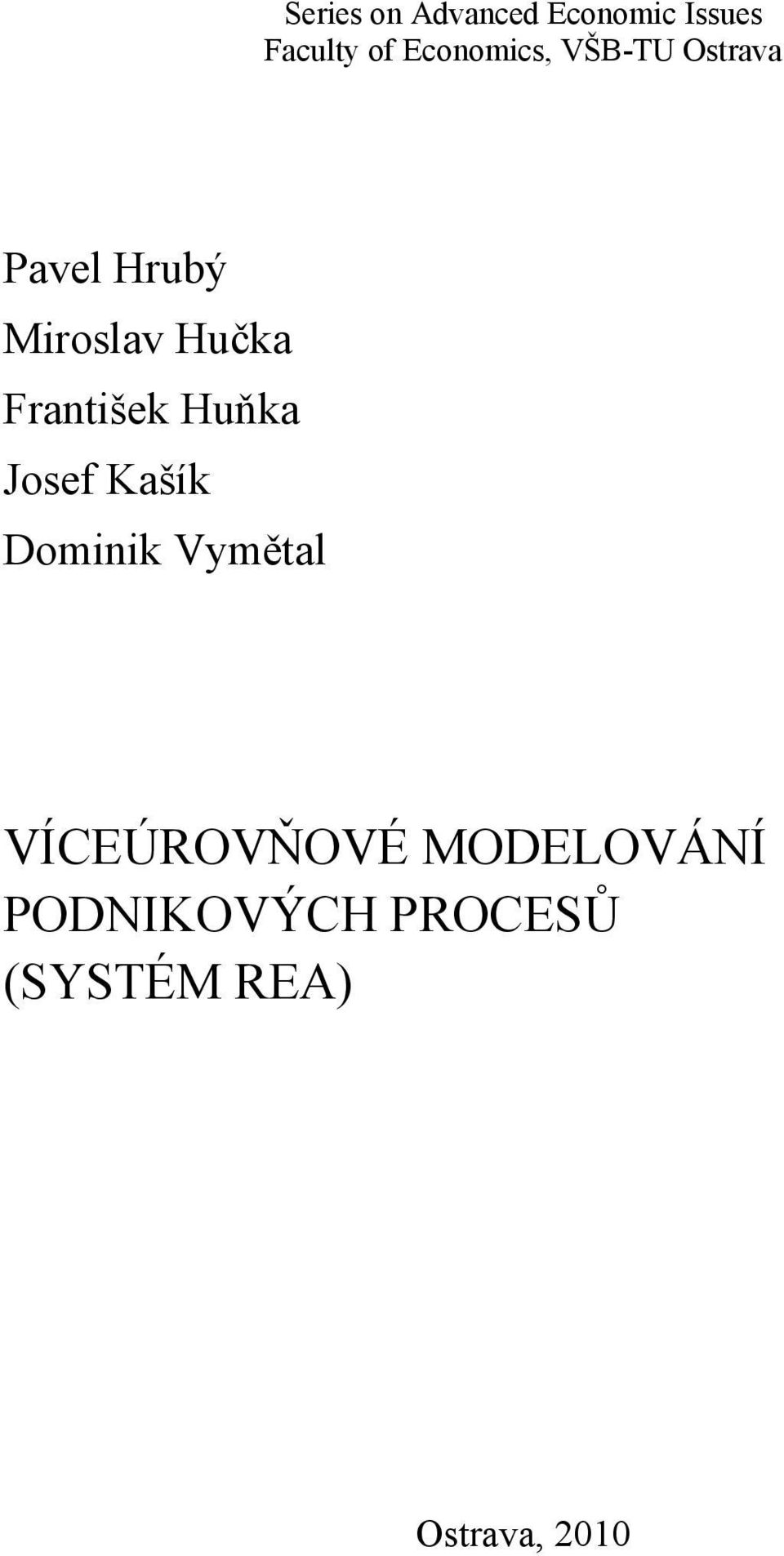 František Huňka Josef Kašík Dominik Vymětal