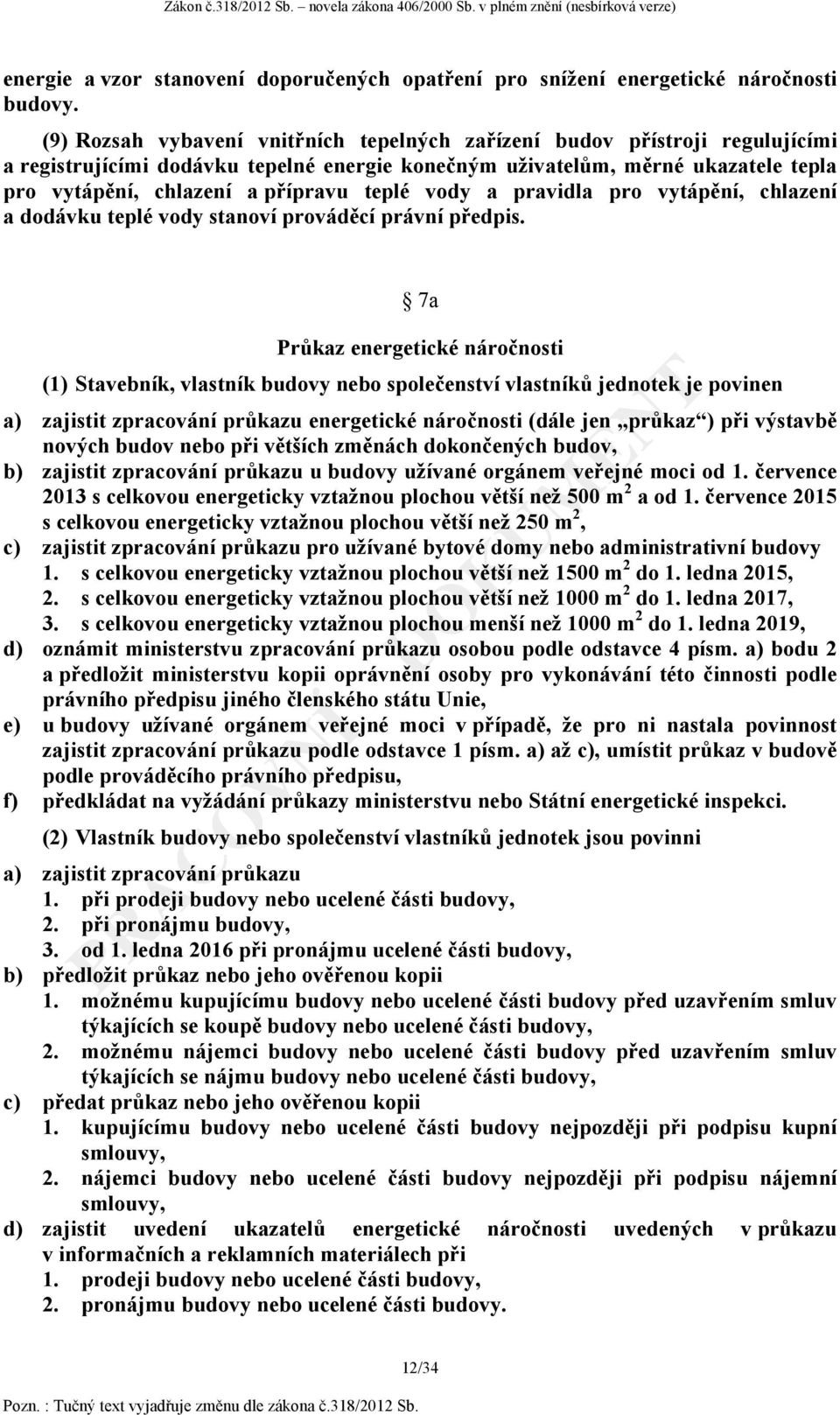 teplé vody a pravidla pro vytápění, chlazení a dodávku teplé vody stanoví prováděcí právní předpis.