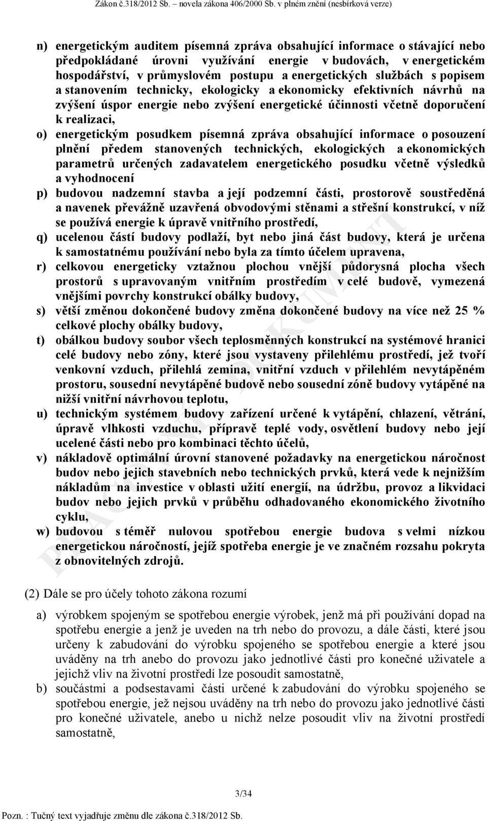 posudkem písemná zpráva obsahující informace o posouzení plnění předem stanovených technických, ekologických a ekonomických parametrů určených zadavatelem energetického posudku včetně výsledků a