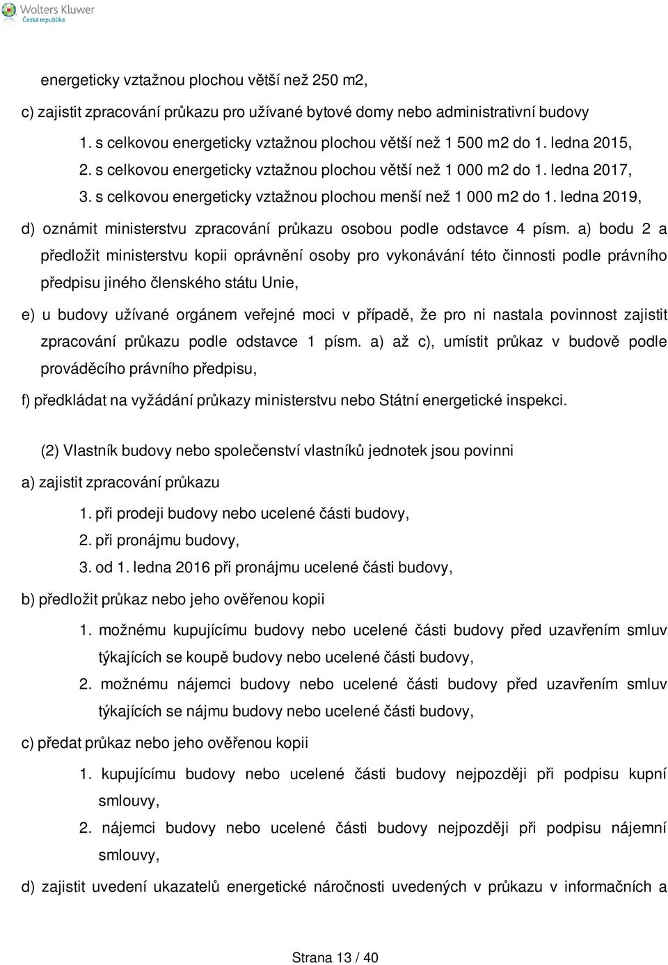 ledna 2019, d) oznámit ministerstvu zpracování průkazu osobou podle odstavce 4 písm.