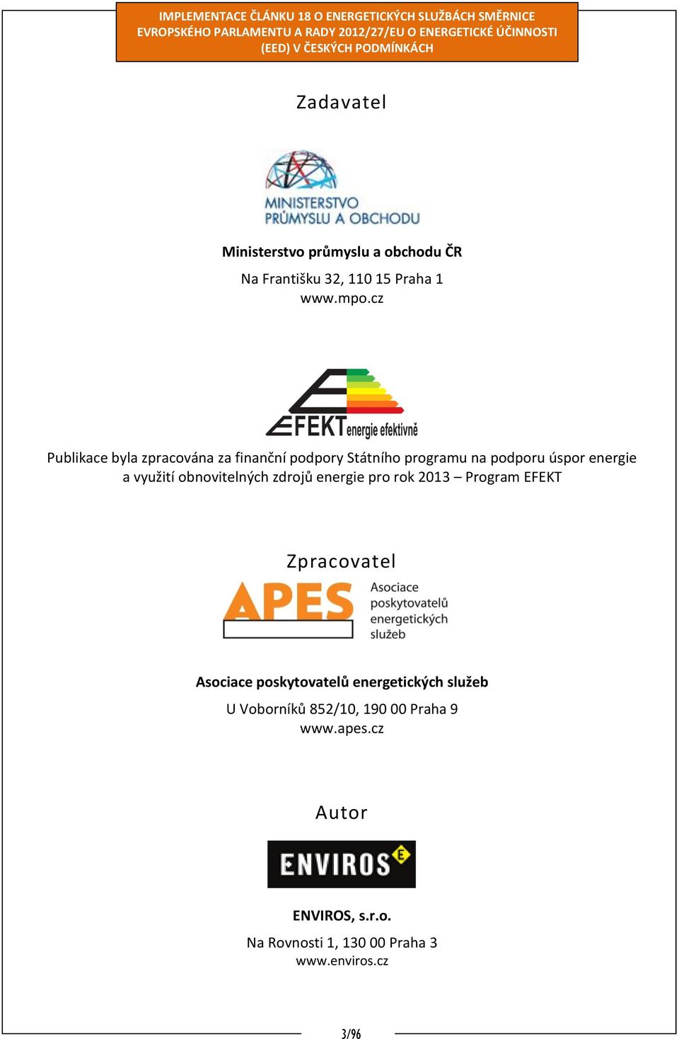 obnovitelných zdrojů energie pro rok 2013 Program EFEKT Zpracovatel Asociace poskytovatelů energetických