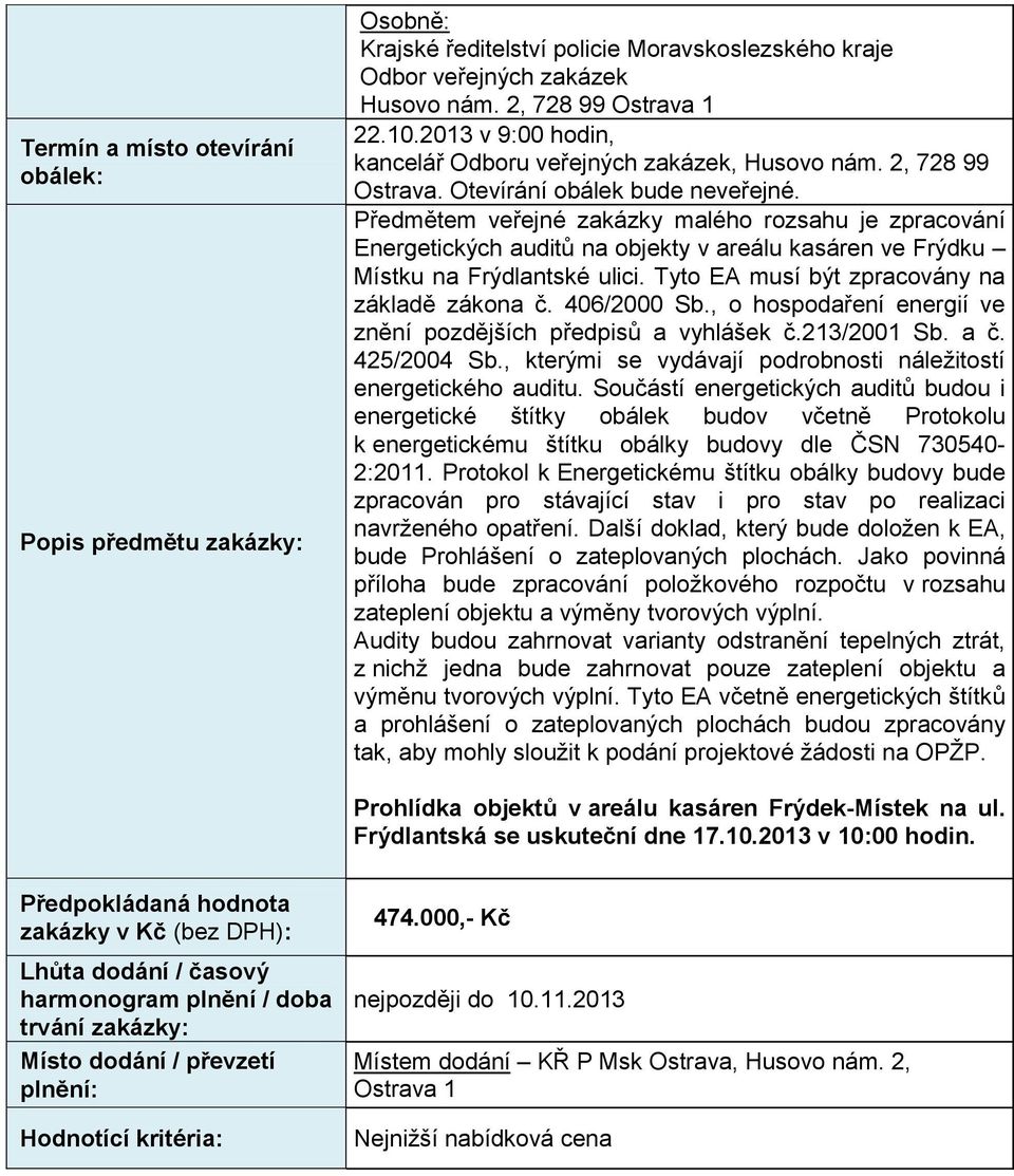 Předmětem veřejné zakázky malého rozsahu je zpracování Energetických auditů na objekty v areálu kasáren ve Frýdku Místku na Frýdlantské ulici. Tyto EA musí být zpracovány na základě zákona č.